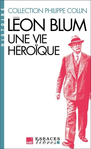 Léon Blum. Une vie héroïque