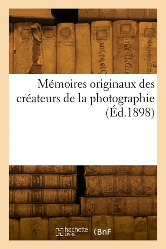 mémoires originaux des createurs de la photographie