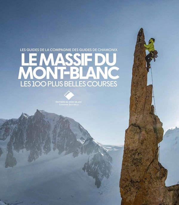 Le Massif du Mont-Blanc. Les 100 plus belles courses