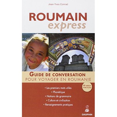 Roumain Express. Guide de conversation ; Les premiers mots utiles ; Notions de grammaire ; Culture e