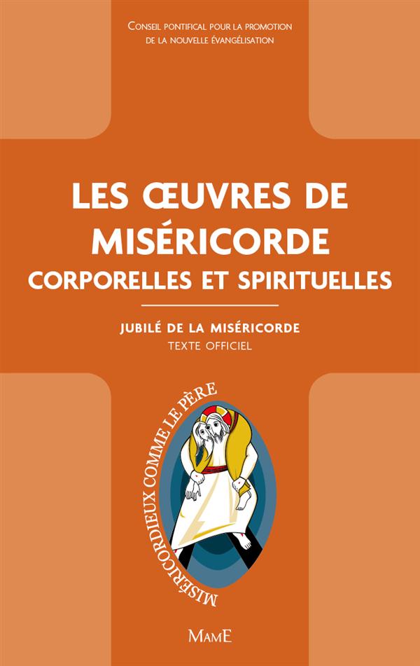 Les oeuvres de la Miséricorde. Corporelles et spirituelles