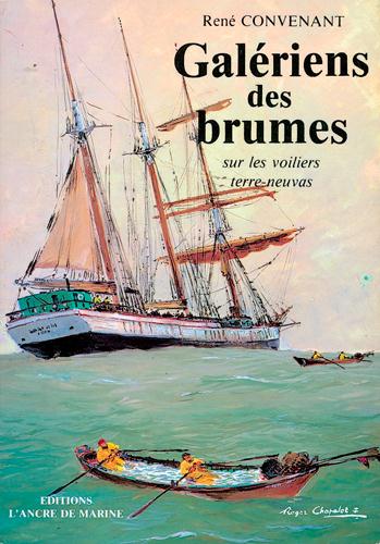 Galériens des brumes. Sur les voiliers terre-neuvas