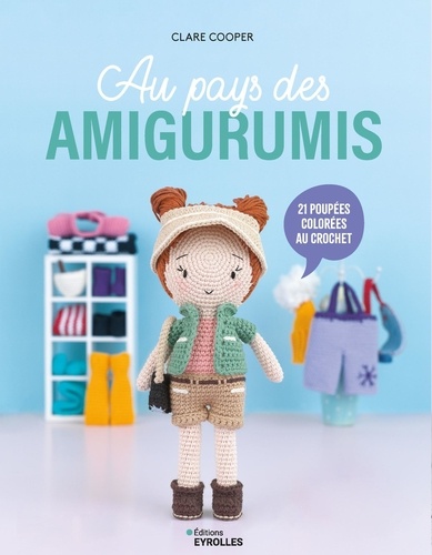 Au pays des amigurumis. 21 créations colorées au crochet