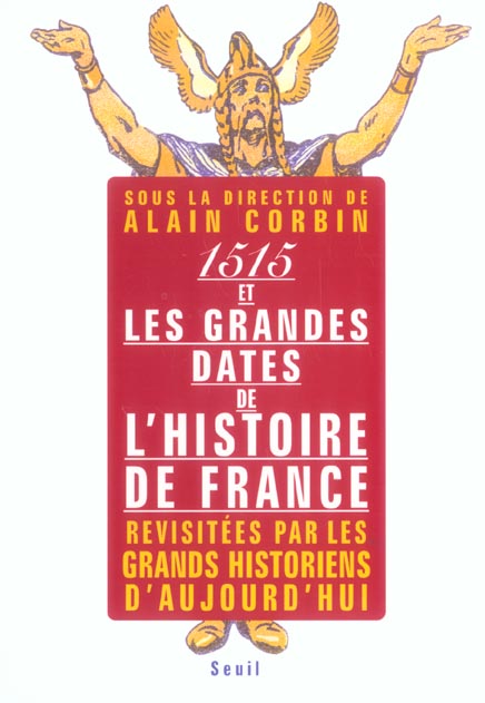 1515 et les grandes dates de l'histoire de France. Revisitées par les grands historiens d'aujourd'hu