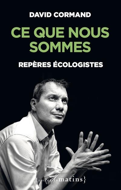 Ce que nous sommes. Repères écologistes
