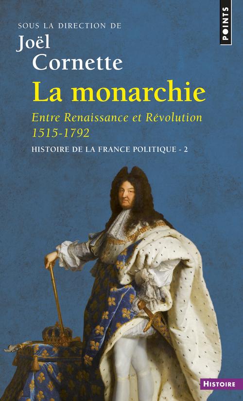 Histoire de la France politique. Tome 2, La Monarchie, Entre Renaissance et Révolution 1515-1792