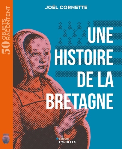 50 objets racontent : Une histoire de la Bretagne