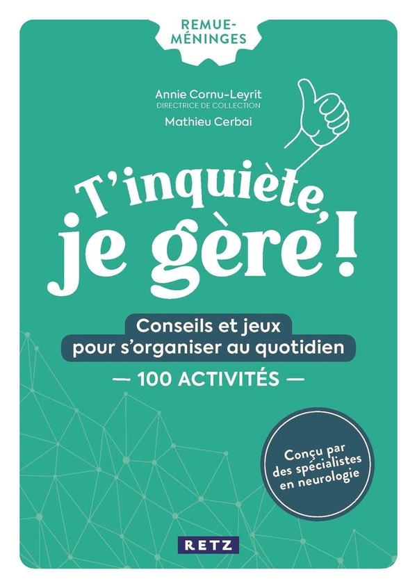 T'inquiète, je gère ! Conseils et jeux pour s'organiser au quotidien. 110 activités