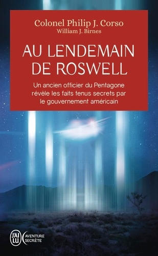Au lendemain de Roswell. Un ancien officier du Pentagone révèle les faits tenus secrets par le gouve