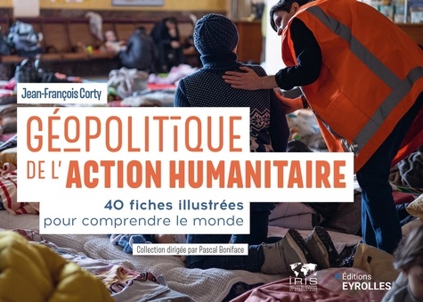 Géopolitique de l'action humanitaire. 40 fiches illustrées pour comprendre le monde