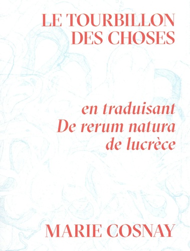 Le Tourbillon des choses. En traduisant De rerum natura de Lucrèce