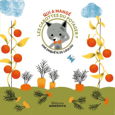 Une enquête de Loulou : Qui a mangé les carottes du potager ?