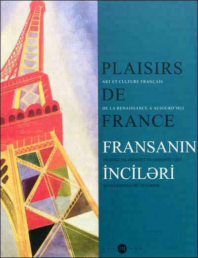 Plaisirs de France. Art et culture français de la Renaissance à aujourd'hui