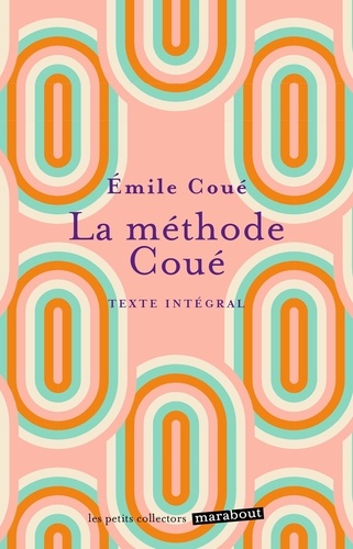 La méthode Coué. La maîtrise de soi-même par l'autosuggestion consciente