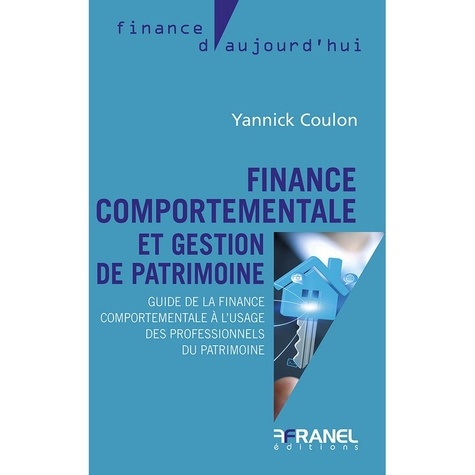 Finance comportementale et gestion de patrimoine. Guide de la finance comportementale à l'usage des