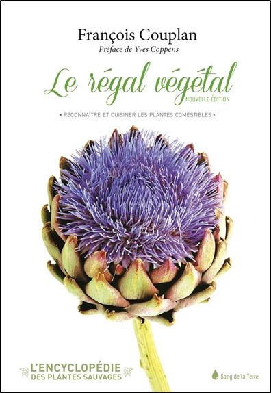 Le régal végétal. Reconnaître et cuisiner les plantes comestibles