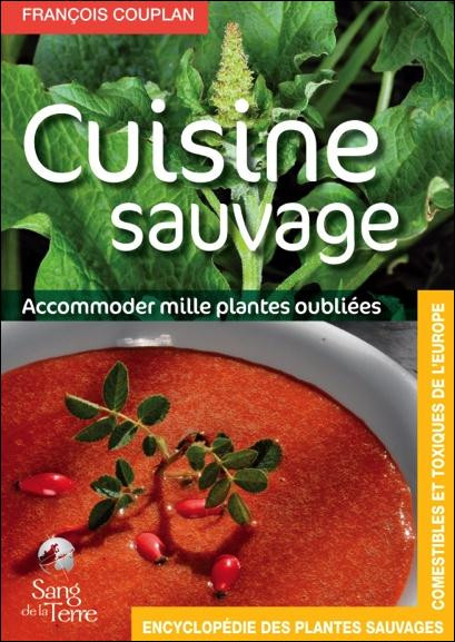 Encyclopédie des plantes sauvages comestibles et toxiques de l'Europe. Cuisine sauvage : accomoder m