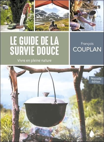 Le guide de la survie douce. Vivre en pleine nature