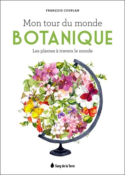 Mon tour du monde botanique. Les plantes à travers le monde