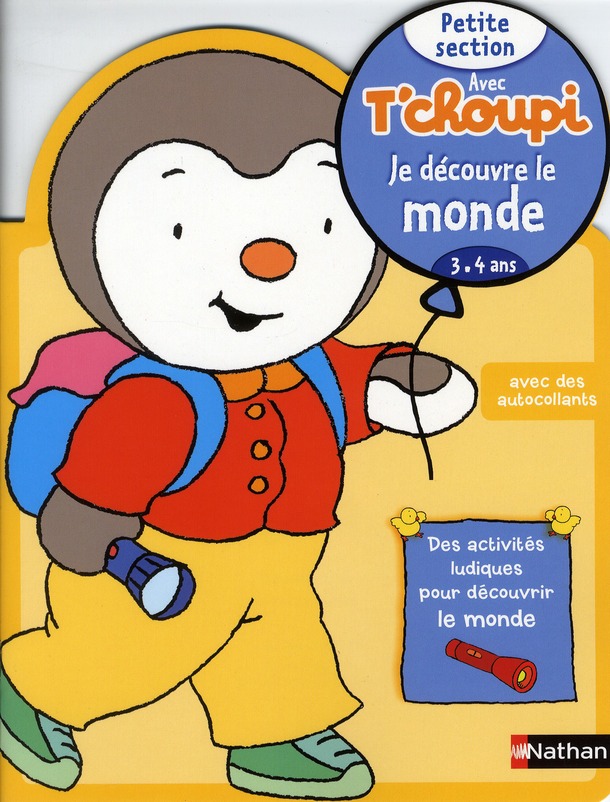 Je découvre le monde Petite section avec T'choupi. 3-4 ans