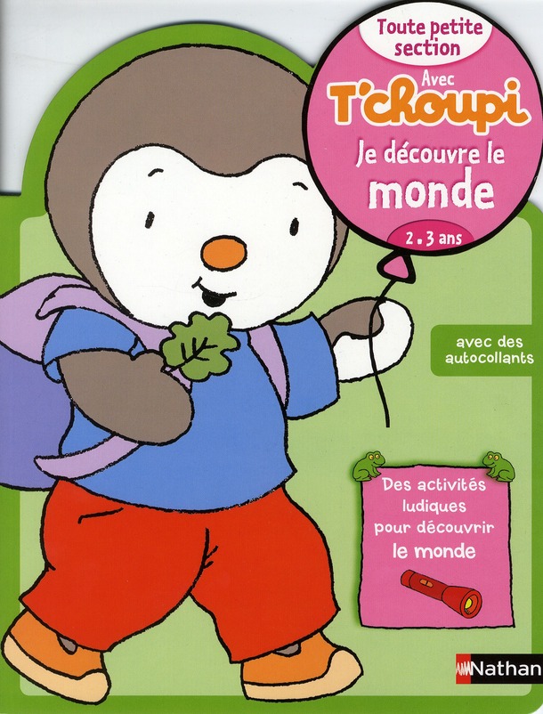 Je découvre le monde Toute petite section avec T'choupi. 2-3 ans
