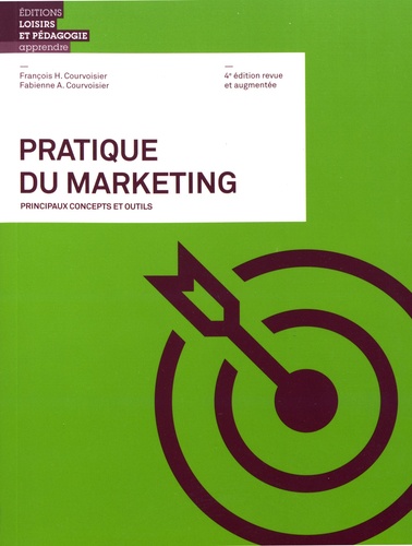 Pratique du marketing. Principaux concepts et outils, 4e édition revue et augmentée
