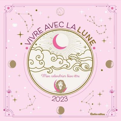 Vivre avec la Lune. Mon calendrier bien-être, Edition 2023
