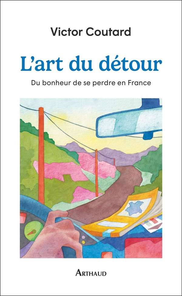 L'art du détour. Du bonheur de se perdre en France