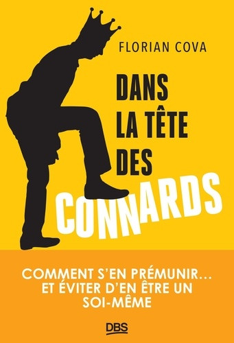 Dans la tête des connards. Comment s'en prémunir… et éviter d'en être un soi-même