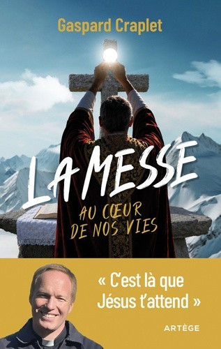 La messe au coeur de nos vies. C'est là que Jésus t'attend