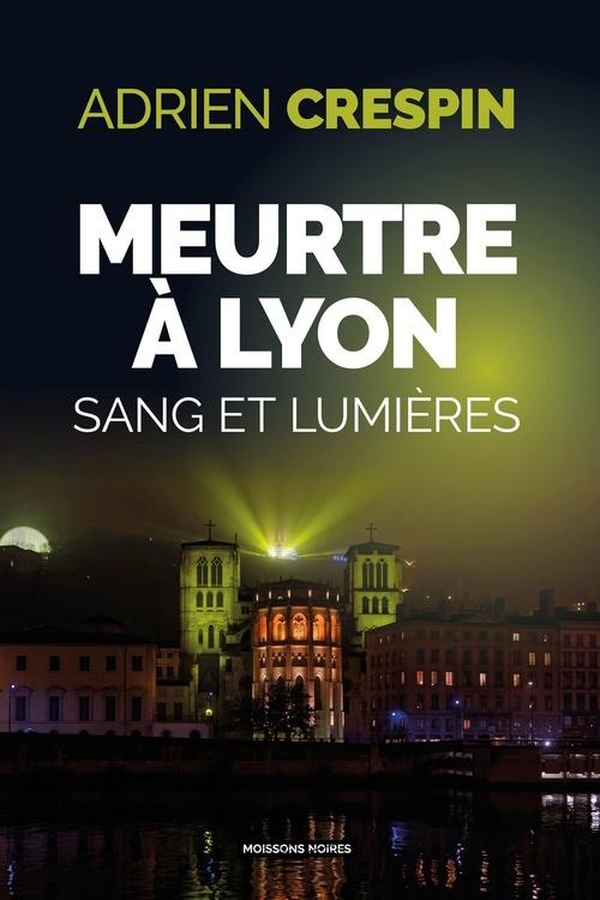Meurtre à Lyon. Sang et lumières