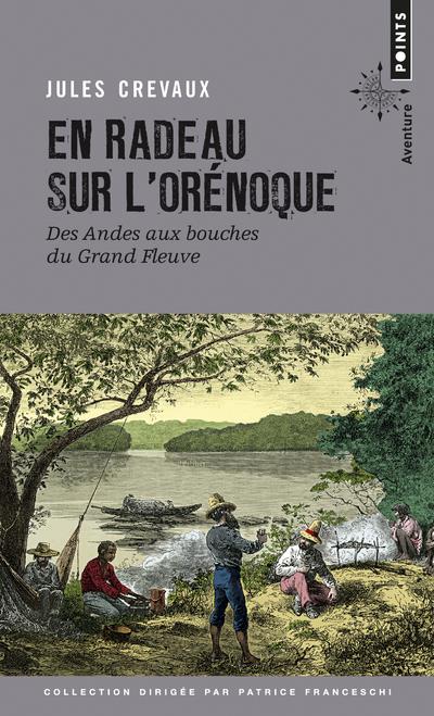 En radeau sur l'Orénoque. Des Andes aux bouches du grand fleuve 1881-1882