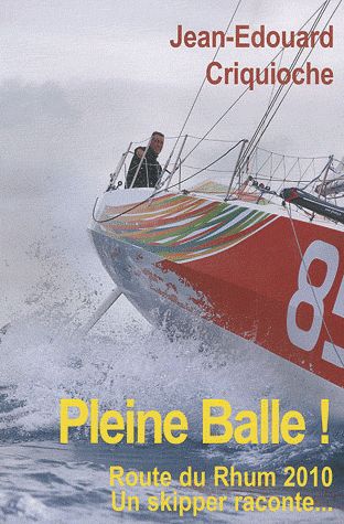 Pleine balle ! Route du Rhum 2010, un skipper raconte...