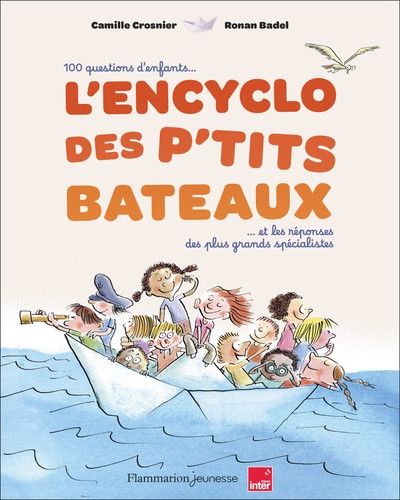 L'Encyclo des P'tits bateaux. 100 questions d'enfants... et les réponses des plus grands spécialiste