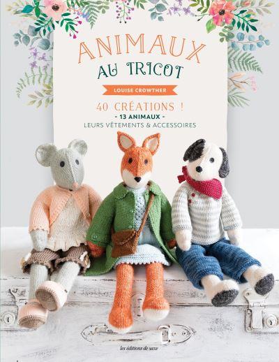 Animaux au tricot. 40 créations ! 13 animaux, leurs vêtements & accessoires