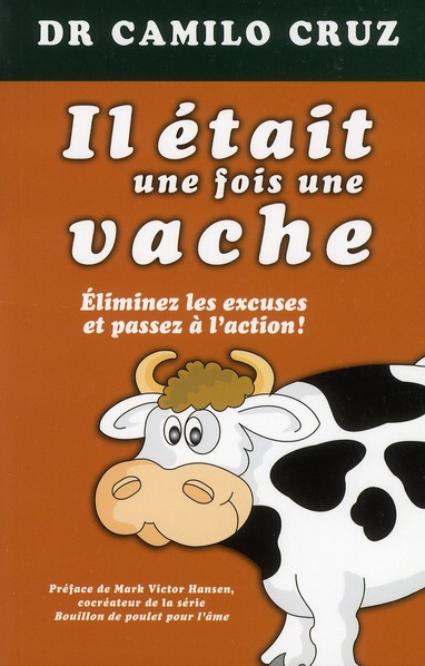 Il était une fois une vache. Eliminez les excuses et passez à l'action !