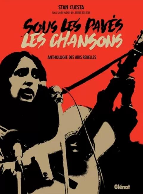 Sous les pavés, les chansons. Anthologie des airs rebelles