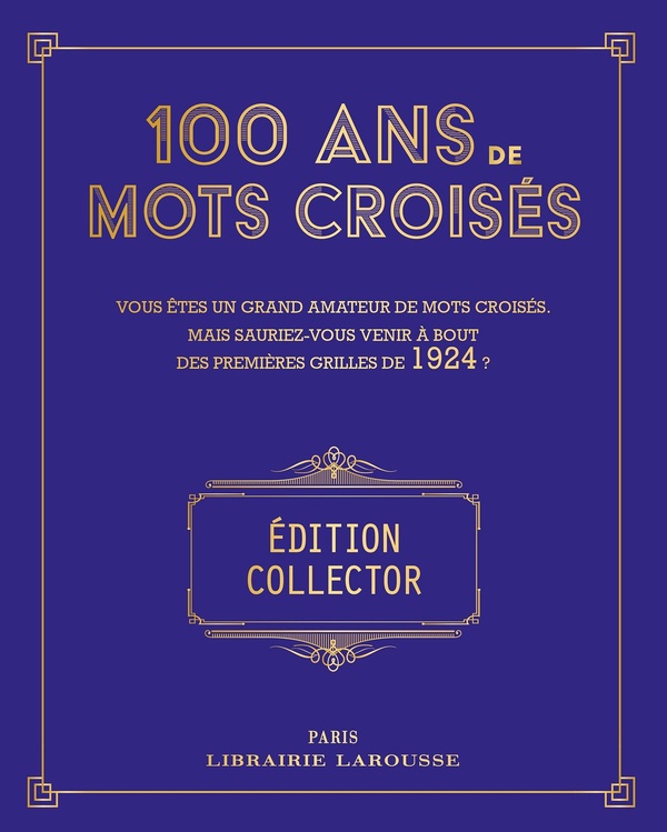 100 ans de Mots Croisés. Vous êtes un grand amateur de mots croisés, mais sauriez-vous venir à bout