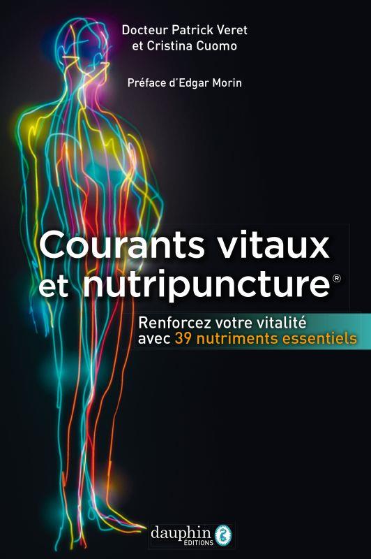 Courants vitaux et nutripuncture. Renforcez votre vitalité avec 39 nutriments essentiels
