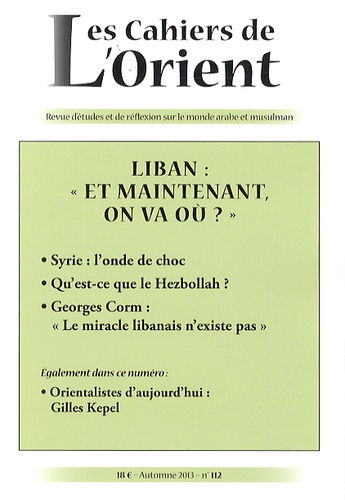 Les Cahiers de l'Orient N° 112, automne 2013 : Liban : "et maintenant, on va où ?"