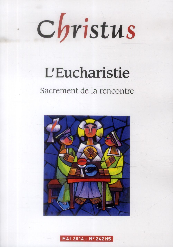 Christus Hors-série n° 242, mai 2014 : L'Eucharistie, sacrement de la rencontre