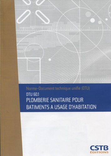 Dtu 60.1 plomberie sanitaire pour batiments a usage d'habitation. nouvelle formu