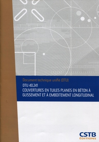 DTU 40.241 Couvertures en tuiles planes en béton à glissement et à emboîtement longitudinal. Nouvell