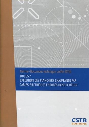 DTU 65.7 Exécution des planchers chauffants par câbles électriques enrobés dans le béton. Nouvelle f