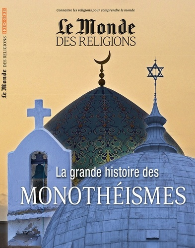 Le Monde des religions Hors-série N° 30, décembre 2018 : La grande histoire des monothéismes