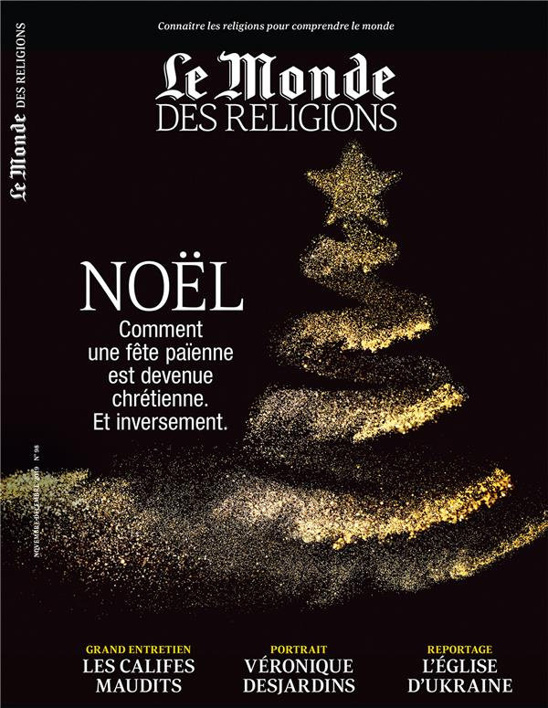 Le Monde des religions N° 98, novembre-décembre 2019 : Noël. Comment une fête païenne est devenue ch