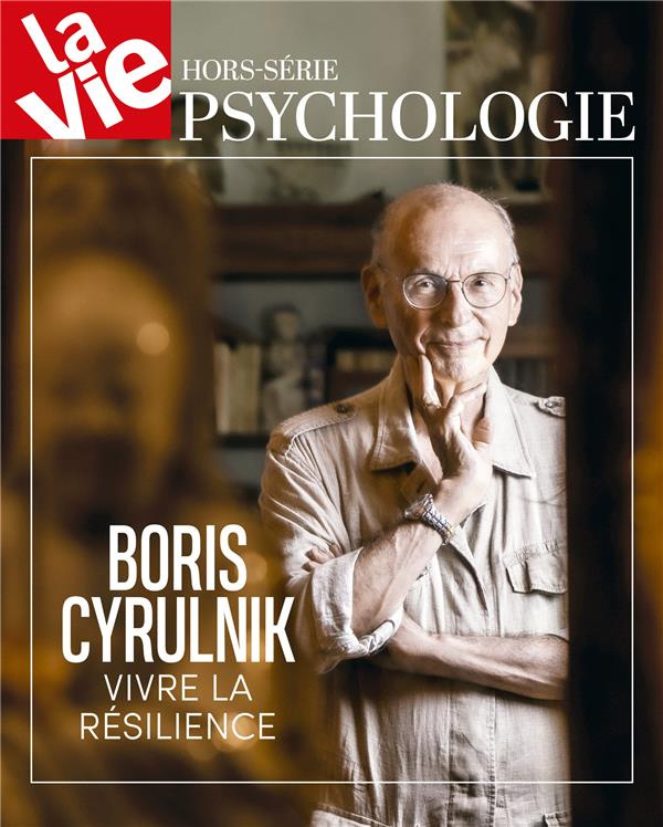 La Vie Hors-série : Boris Cyrulnik. Vivre la résilience
