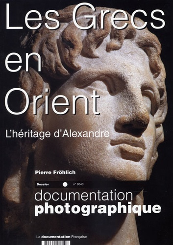 La Documentation photographique N° 8040 : Les Grecs en Orient. L'héritage d'Alexandre, IVe-Ier siècl