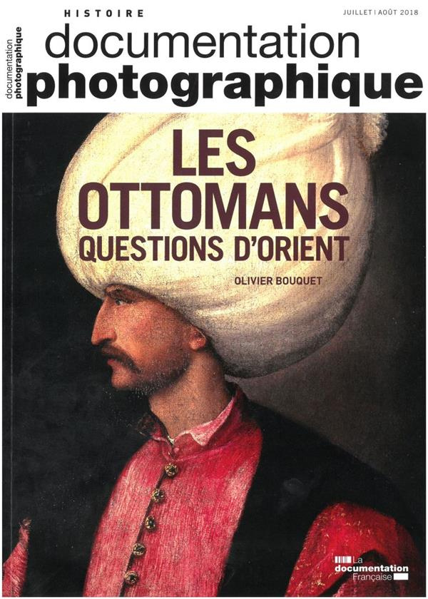 La Documentation photographique N° 8124, juillet-août 2018 : Les Ottomans, questions d'Orient