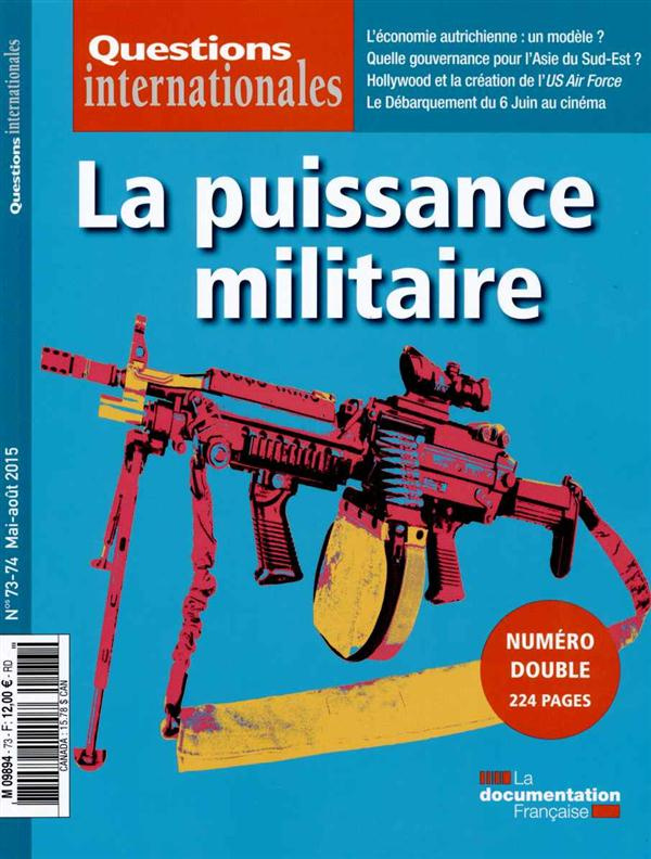 Questions internationales N° 73-74, Mai-août 2015 : La puissance militaire